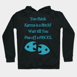 You think Karma is a Bitch? Wait till You Piss off a Pisces. Hoodie